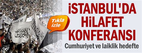 İ­s­t­a­n­b­u­l­­d­a­ ­H­i­l­a­f­e­t­ ­k­o­n­f­e­r­a­n­s­ı­ ­t­o­p­l­a­n­ı­y­o­r­